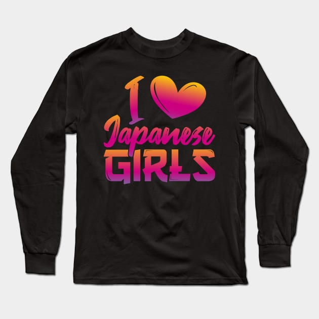 I love Japanese girls Long Sleeve T-Shirt by FromBerlinGift